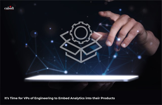 It’s Time for VPs of Engineering to Embed Analytics into their Products