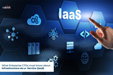 What Enterprise CTOs must know about Infrastructure-As-a- Service (IaaS)