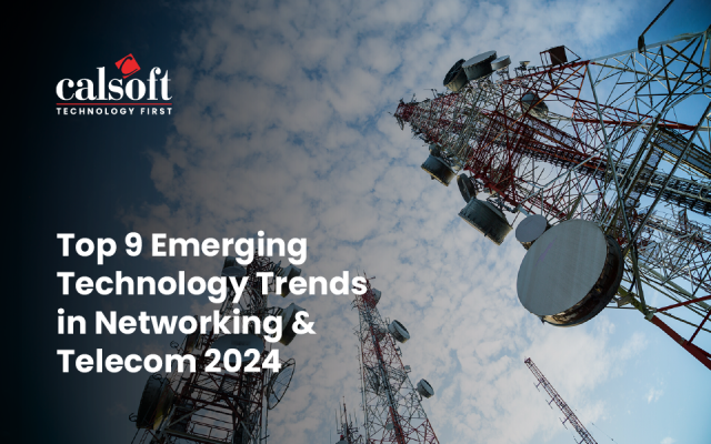 Top 9 Emerging Technology Trends in Networking & Telecom 2024