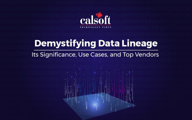 Demystifying Data Lineage: Its Significance, Use Cases, and Top Vendors