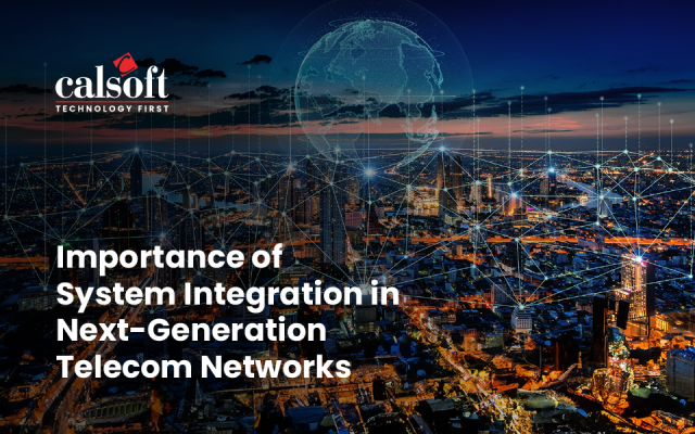 Importance of System Integration in Next-Generation Telecom Networks