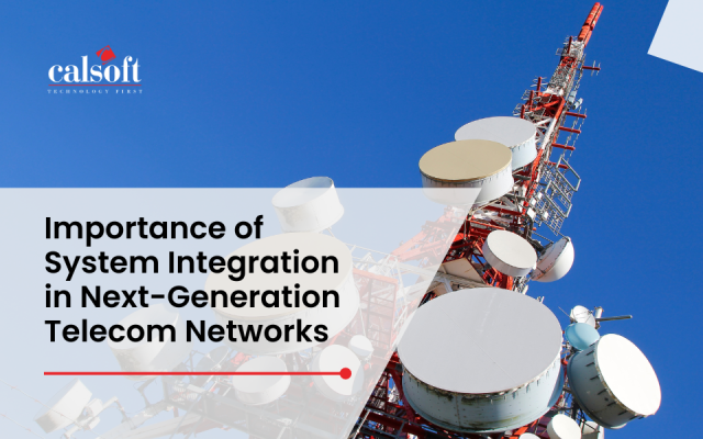 Importance of System Integration in Next-Generation Telecom Networks