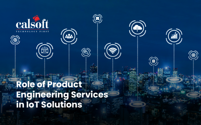 Role of Product Engineering Services in IoT Solutions